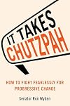 It Takes Chutzpah: How to Fight Fearlessly for Progressive Change