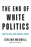 The End of White Politics: How to Heal Our Liberal Divide