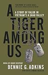 A Tiger among Us: A Story of Valor in Vietnam's A Shau Valley