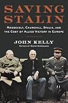 Saving Stalin: Roosevelt, Churchill, Stalin, and the Cost of Allied Victory in Europe