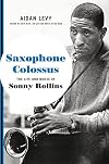 Saxophone Colossus: The Life and Music of Sonny Rollins