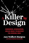 A Killer by Design: Murderers, Mindhunters, and My Quest to Decipher the Criminal Mind