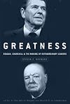 Greatness: Reagan, Churchill, and the Making of Extraordinary Leaders
