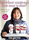 Barefoot Contessa, How Easy Is That?: Fabulous Recipes & Easy Tips