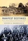 Manifest Destinies: America's Westward Expansion and the Road to the Civil War