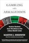 Gambling with Armageddon: Nuclear Roulette from Hiroshima to the Cuban Missile Crisis