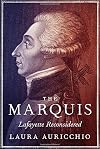The Marquis: Lafayette Reconsidered