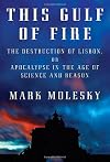 This Gulf of Fire: The Destruction of Lisbon, or Apocalypse in the Age of Science and Reason
