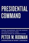 Presidential Command: Power, Leadership, and the Making of Foreign Policy from Richard Nixon to George W. Bush