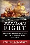 Perilous Fight: America's Intrepid War with Britain on the High Seas, 1812-1815