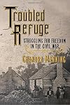 Troubled Refuge: Struggling for Freedom in the Civil War