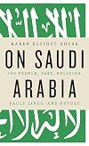 On Saudi Arabia: Its People, Past, Religion, Fault Lines - and Future