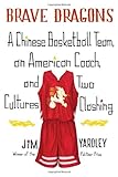 Brave Dragons: A Chinese Basketball Team, an American Coach, and Two Cultures Clashing