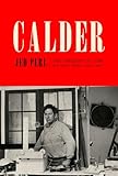 Calder The Conquest Of Time The Early Years 18981940 A Life Of Calder