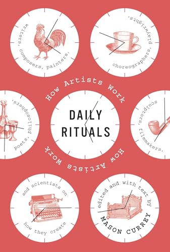 Daily Rituals: How Artists Work by Mason Currey