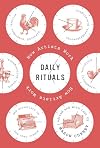 Daily Rituals: How Great Minds Make Time, Find Inspiration, and Get to Work: How Artists Work