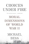 Choices Under Fire: Moral Dimensions of World War II