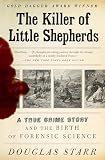 The Killer Of Little Shepherds A True Crime Story And The Birth Of Forensic Science