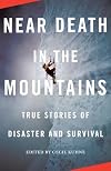 Near Death in the Mountains: True Stories of Disaster and Survival (Vintage Departures)