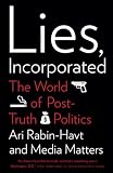 Lies Incorporated The World Of Posttruth Politics