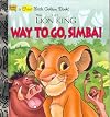Way to Go, Simba! Disney's The Lion King (A First Little Golden Book)