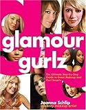 Glamour Gurlz The Ultimate Stepbystep Guide To Great Makeup And Gurl Smarts