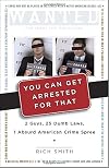 You Can Get Arrested for That: 2 Guys, 25 Dumb Laws, 1 Absurd American Crime Spree