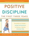 Positive Discipline: The First Three Years: From Infant to Toddler--Laying the Foundation for Raising a Capable, Confident Child (Positive Discipline Library)