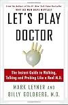 Let's Play Doctor: The Instant Guide to Walking, Talking, and Probing Like a Real M.D.