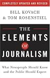 The Elements of Journalism: What Newspeople Should Know and the Public Should Expect, Completely Updated and Revised