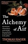 The Alchemy of Air: A Jewish Genius, a Doomed Tycoon, and the Scientific Discovery That Fed the World but Fueled the Rise of Hitler