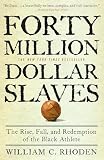 Forty Million Dollar Slaves The Rise Fall And Redemption Of The Black Athlete
