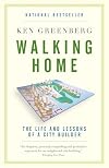 Walking Home: The Life and Lessons of a City Builder