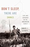 Don't Sleep, There Are Snakes: Life and Language in the Amazonian Jungle