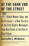 At The Dark End Of The Street Black Women Rape And Resistancea New History Of The Civil Rights Movement From Rosa Parks To The Rise Of Black Power