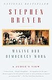 Making Our Democracy Work A Judges View