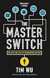 The Master Switch The Rise And Fall Of Information Empires