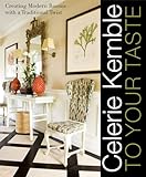 Celerie Kemble To Your Taste Creating Modern Rooms With A Traditional Twist