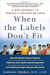 When the Labels Don't Fit: A New Approach to Raising a Challenging Child