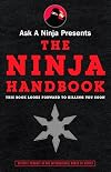 Ask a Ninja Presents The Ninja Handbook: This Book Looks Forward to Killing You Soon