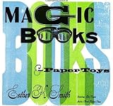 Magic Books Paper Toys Flip Books Ez Popups Other Paper Playthings To Amaze Delight