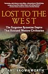 Lost to the West: The Forgotten Byzantine Empire That Rescued Western Civilization
