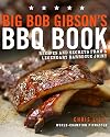Big Bob Gibson's BBQ Book: Recipes and Secrets from a Legendary Barbecue Joint
