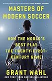 Masters Of Modern Soccer How The Worlds Best Play The Twentyfirstcentury Game
