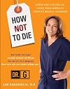 How Not to Die: Surprising Lessons on Living Longer, Safer, and Healthier from America's Favorite Medical Examiner