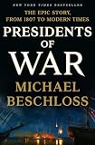 Presidents Of War The Epic Story From 1807 To Modern Times
