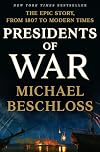 Presidents of War: The Epic Story, from 1807 to Modern Times