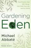Gardening Eden: How Creation Care Will Change Your Faith, Your Life, and Our World