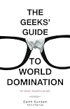 The Geeks' Guide to World Domination: Be Afraid, Beautiful People