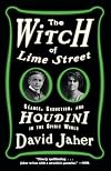 The Witch of Lime Street: Seance, Seduction, and Houdini in the Spirit World